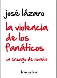 LA VIOLENCIA DE LOS FANATICOS: UN ENSAYO DE NOVELA (Paperback)