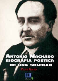 ANTONIO MACHADO: BIOGRAFIA POETICADE UNA SOLEDAD (Paperback)