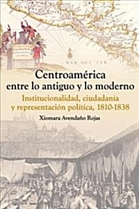 CENTROAMERICA: ENTRE LO ANTIGUO Y LO MODERNO (Paperback)