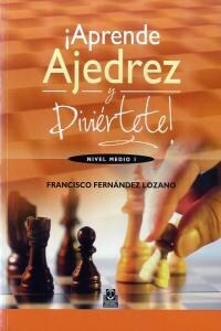 (I) APRENDE AJEDREZ Y DIVIERTETE, NIVEL MEDIO I (Paperback)