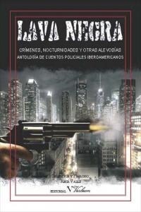 LAVA NEGRA: CRIMENES, NOCTURNIDADES Y OTRAS ALEVOSIAS; ANTOLOGIA DE CUENTOS POLICIALES IBEROAMERICANOS (Paperback)