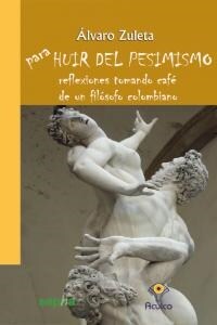 PARA HUIR DEL PESIMISMO: REFLEXIONES TOMANDO CAFE DE UN FILOSOFO COLOMBIANO (Paperback)