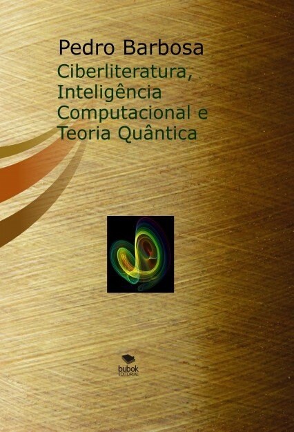 CIBERLITERATURA, INTELIGENCIA COMPUTACIONAL E TEORIA QUANTICA (PAPEL) (Paperback)