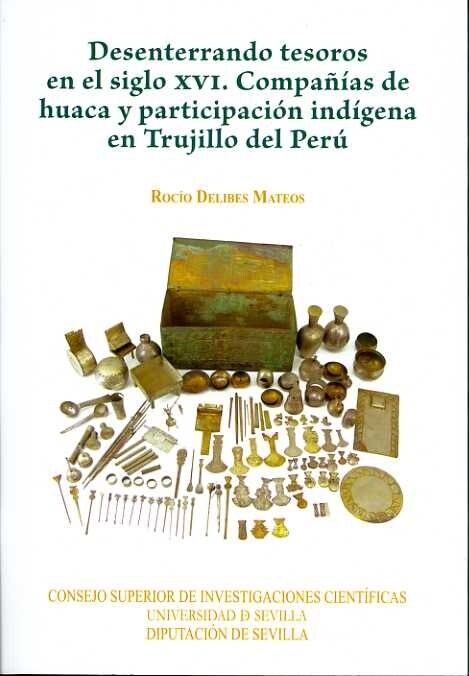 DESENTERRANDO TESOROS EN EL SIGLO XVI. COMPANIAS DE HUACA Y PARTICIPACION INDIGENA EN TRUJILLO DEL PERU (Paperback)
