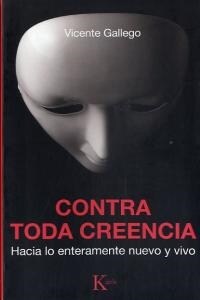 CONTRA TODA CREENCIA: HACIA LO ENTERAMENTE NUEVO Y VIVO (Paperback)