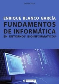 FUNDAMENTOS DE INFORMATICA EN ENTORNOS BIOINFORMATICOS (Paperback)