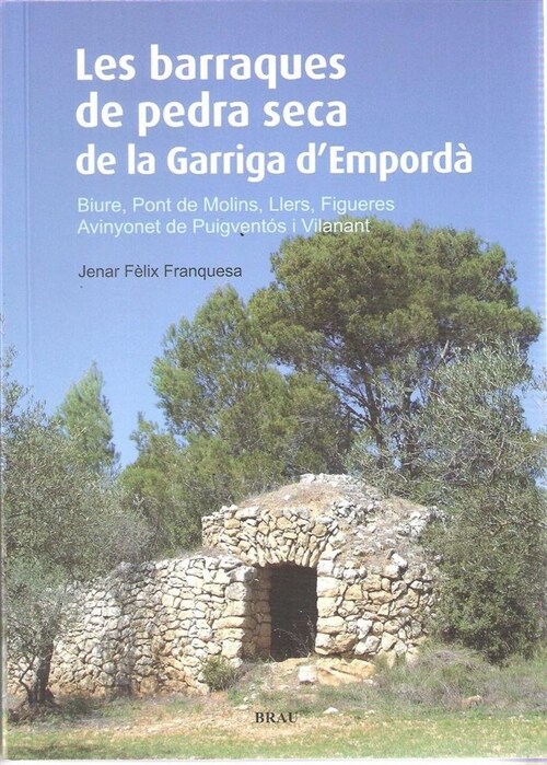 LES BARRAQUES DE PEDRA SECA DE LA GARRIGA DE LEMPORDA : BIURE, PONT DE MOLINS, LLERS, FIGUERES, AVINYONE (Paperback)