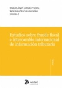 ESTUDIOS SOBRE EL FRAUDE FISCAL E INTERCAMBIO DE INFORMACION TRIBUTARIA (Paperback)