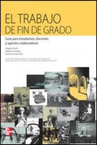 TRABAJO DE FIN DE GRADO. GUIA PARAESTUDIANTES, DOCENTES Y AGENTES COLABORADORES (Paperback)