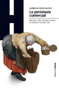 LA PENINSULA COMERCIAL MERCADO, REDES SOCIALES Y ESTADO EN LA ESPANA DEL SIGLO XVIII (Paperback)