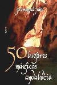50 LUGARES MAGICOS DE ANDALUCIA (Paperback)