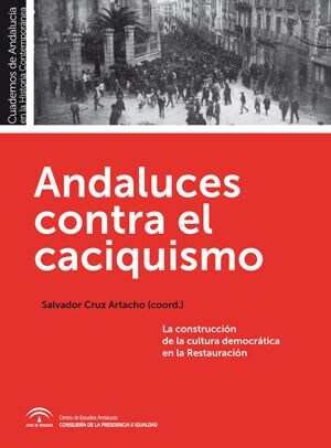 ANDALUCES CONTRA EL CACIQUISMO: LACONSTRUCCION DE LA CULTURA DEMOCRATICA EN LA RESTAURACION (Paperback)