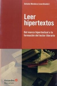 LEER HIPERTEXTOS : DEL MARCO HIPERTEXTUAL A LA FORMACION DEL LECTOR LITERARIO (Paperback)