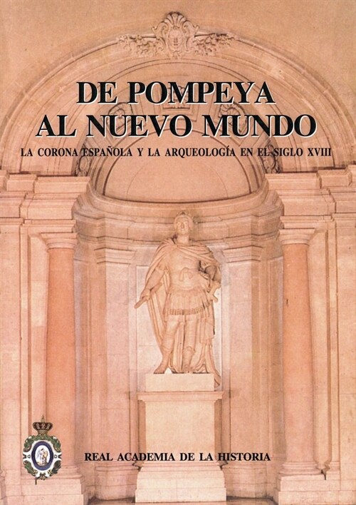 DE POMPEYA AL NUEVO MUNDO : LA CORONA ESPANOLA Y LA ARQUEOLOGIA EN ELSIGLO XVIII (Paperback)