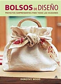 BOLSOS DE DISENO. PROYECTOS SORPRENDENTES PARA TODAS LAS OCASIONES (Paperback)