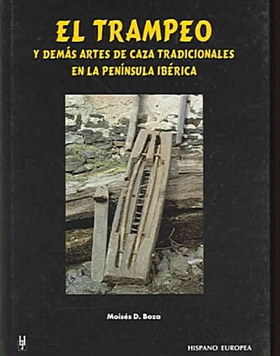 EL TRAMPEO Y DEMAS ARTES DE CAZA TARADICIONALES EN LA PENINSULA IBERICA (Hardcover)