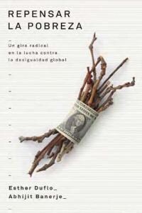 Repensar la Pobreza: Un Giro Radical en la Lucha Contra la Desigualdad Global = Poor Economics (Paperback)