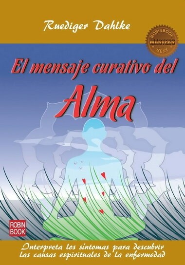 EL MENSAJE CURATIVO DEL ALMA: INTERPRETA LOS SINTOMAS PARA DESCUBRIR LAS CAUSAS ESPIRITUALES (Paperback)