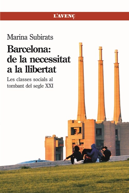 BARCELONA: DE LA NECESITAT A LA LLIBERTAT (LES CLASSES SOCIALS AL TOMBANT DEL SEGLE XXI) (Paperback)