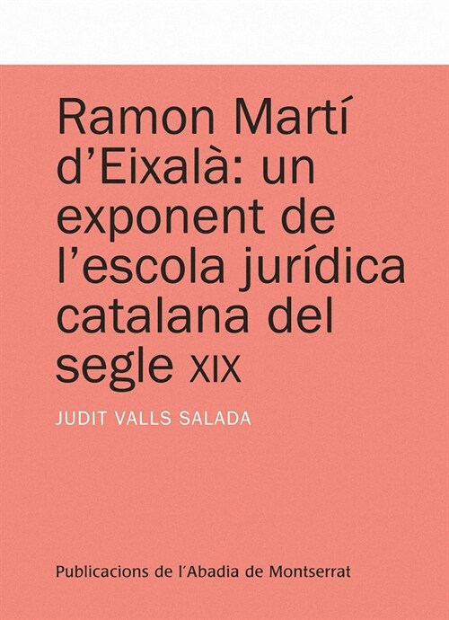 RAMON MARTI DEIXALA: UN EXPONENT DE LESCOLA JURIDICA CATALANA DEL SEGLE XIX (Paperback)