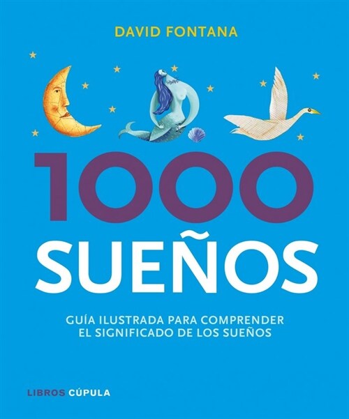 1000 SUENOS (GUIA ILUSTRADA PARA COMPRENDER EL SIGNIFICADO DE LOS SUENOS) (Paperback)