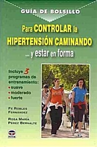 PARA CONTROLAR LA HIPERTENSION CAMINANDO Y ESTAR EN FORMA (Paperback)