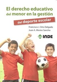 EL DERECHO EDUCATIVO DEL MENOR EN LA GESTION DEL DEPORTE ESCOLAR (Paperback)