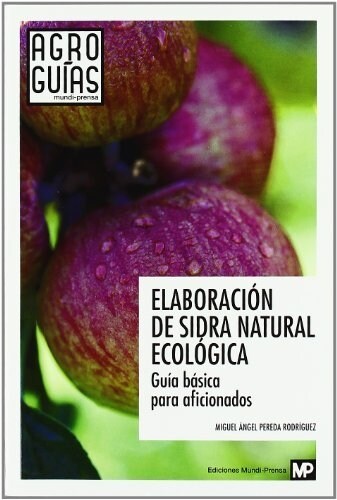 ELABORACION DE SIDRA NATURAL ECOLOGICA. GUIA BASICA PARA AFICIONADOS (Paperback)