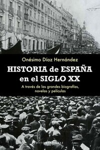 HISTORIA DE ESPANA EN EL SIGLO XX:A TRAVES DE LAS GRANDES BIOGRAFIAS, NOVELAS Y PELICULAS (Paperback)