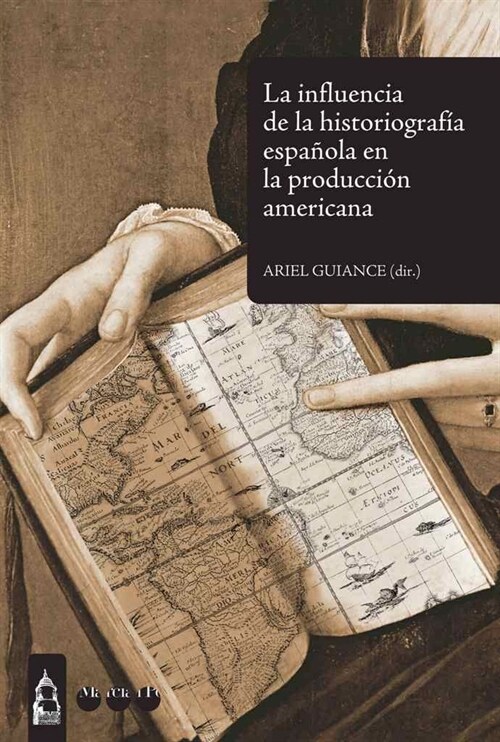 LA INFLUENCIA DE LA HISTORIOGRAFIAESPANOLA EN LA PRODUCCION AMERICANA (Paperback)