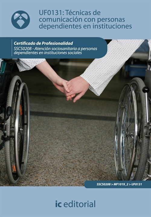 TECNICAS DE COMUNICACION CON PERSONAS DEPENDIENTES EN INSTITUCIONES. SSCS0208 - ATENCION SOCIOSANITARIA A (Paperback)