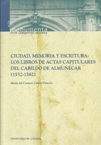 CIUDAD, MEMORIA Y ESCRITURA: LOS LIBROS DE ACTAS CAPITULARES DEL CABILDO DE ALMUNECAR (1552-1582) (Paperback)