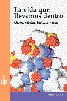 LA VIDA QUE LLEVAMOS DENTRO. GENES, CELULAS, HISTORIA Y MAS (Paperback)