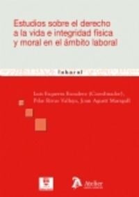 ESTUDIOS SOBRE EL DERECHO A LA VIDA E INTEGRIDAD FISICA Y MORAL EN ELAMBITO LABORAL (Paperback)