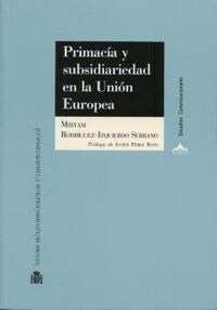 PRIMACIA Y SUBSIDIARIEDAD EN LA UNION EUROPEA (Paperback)