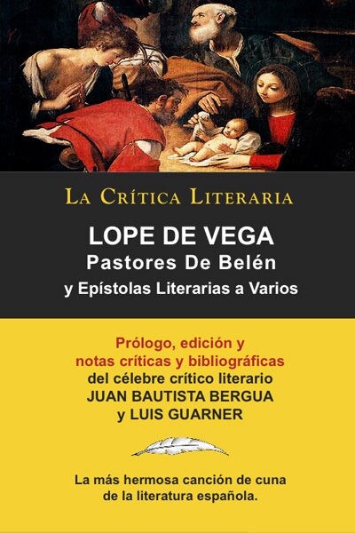 Lope de Vega: Pastores de Belen: Prosa Varia Volumen 1, Coleccion La Critica Literaria Por El Celebre Critico Literario Juan Bautist (Paperback)