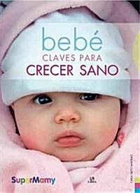 BEBE. CLAVES PARA CRECER SANO (Paperback)