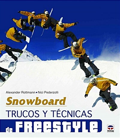 SNOWBOARD. TRUCOS Y TECNICAS DE FREESTYLE (Paperback)