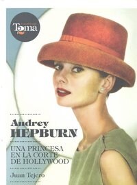 AUDREY HEPBURN. UNA PRINCESA EN LACORTE DE HOLLYWOOD (Hardcover)