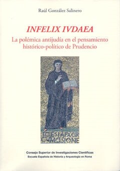 INFELIX IUDAEA. LA POLEMICA ANTIJUDIA EN EL PENSAMIENTO POLITICO-HISTORICO DE PRUDENCIO (Paperback)