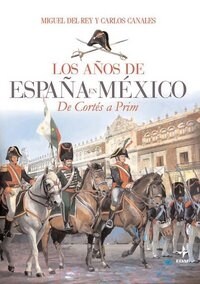 LOS ANOS DE ESPANA EN MEXICO. DE CORTES A PRIM (Paperback)