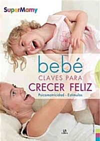 BEBE. CLAVES PARA CRECER FELIZ (Paperback)