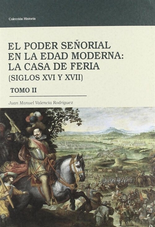 EL PODER SENORIAL EN LA EDAD MODERNA: LA CASA DE FERIA (SIGLOS XVI Y XVII), (2 VOLS) (Paperback)