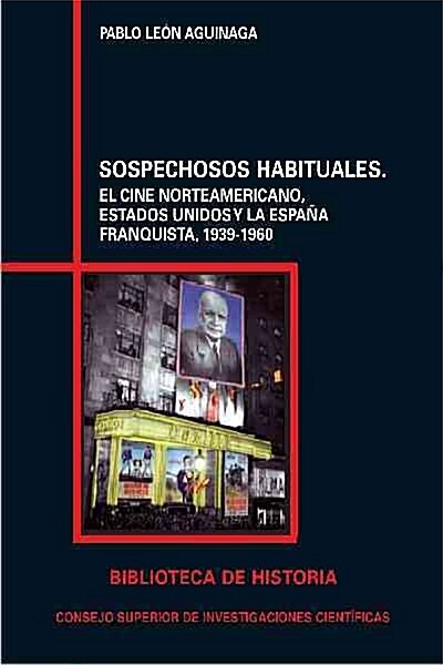 SOSPECHOSOS HABITUALES. EL CINE NORTEAMERICANO, ESTADOS UNIDOS Y LA ESPANA FRANQUISTA, 1939-1960. (Digital Download)