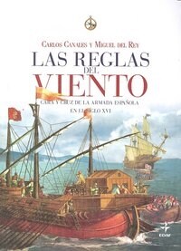 LAS REGLAS DEL VIENTO. CARA Y CRUZDE LA ARMADA ESPANOLA EN EL SIGLO XVI (Paperback)