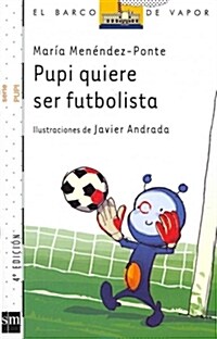 PUPI QUIERE SER FUTBOLISTA (BARCOVAPOR BLANCO)(+6 ANOS) (Paperback)