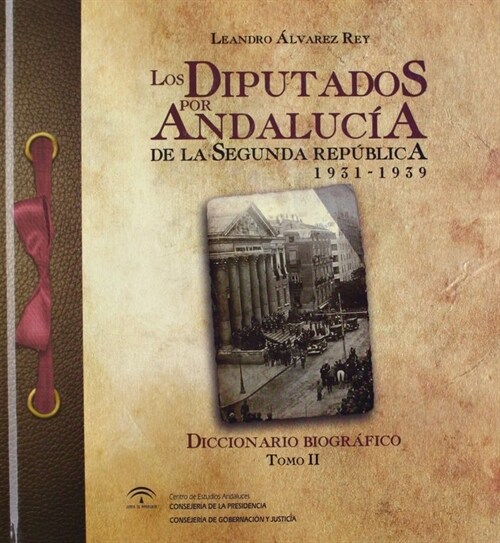 LOS DIPUTADOS POR ANDALUCIA DE LA II REPUBLICA (1931-1939). DICCIONARIO BIOGRAFICO [TOMO 2] (Hardcover)