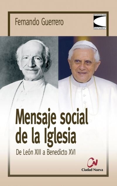 MENSAJE SOCIAL DE LA IGLESIA : DE LEON XIII A BENEDICTO XVI (Paperback)