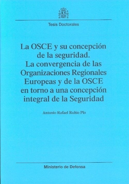 OSCE Y SU CONCEPCION DE LA SEGURIDAD, LA CONVERGENCIA ORGANIZACIONES REGIONALES EUROPEAS (Paperback)