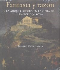 FANTASIA Y RAZON: LA ARQUITECTURA EN LA OBRA DE FRANCISCO GOYA (Paperback)